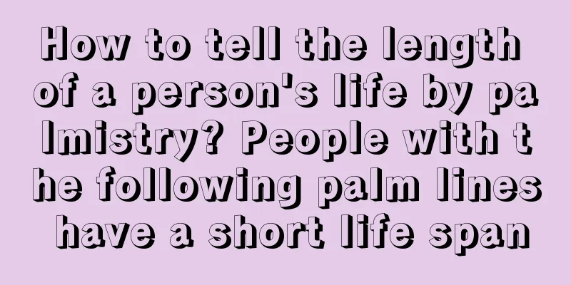 How to tell the length of a person's life by palmistry? People with the following palm lines have a short life span