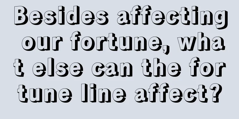 Besides affecting our fortune, what else can the fortune line affect?