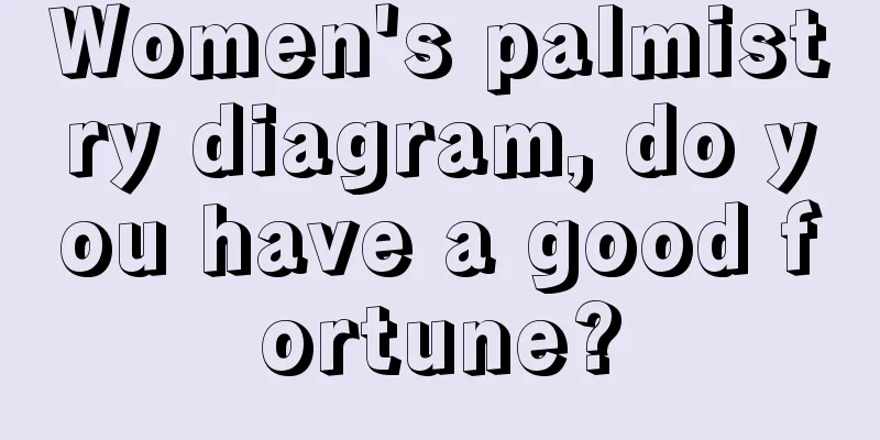 Women's palmistry diagram, do you have a good fortune?