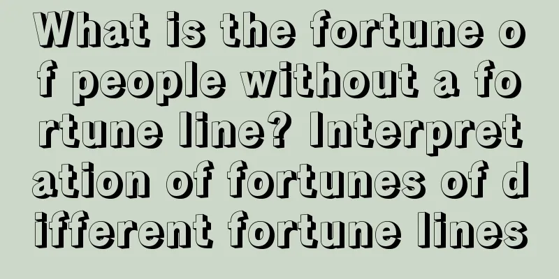What is the fortune of people without a fortune line? Interpretation of fortunes of different fortune lines