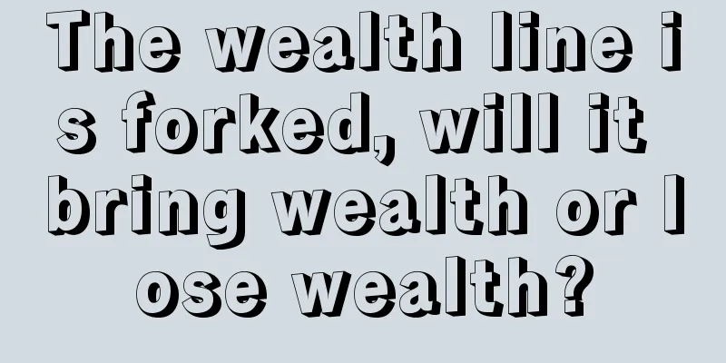 The wealth line is forked, will it bring wealth or lose wealth?