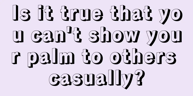 Is it true that you can't show your palm to others casually?