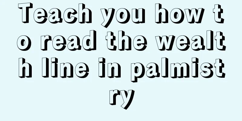 Teach you how to read the wealth line in palmistry