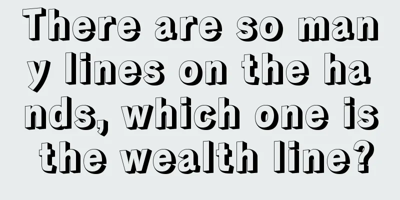 There are so many lines on the hands, which one is the wealth line?