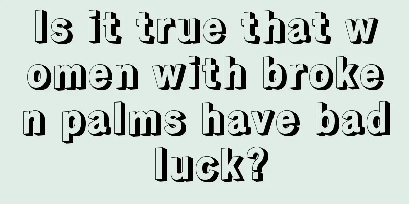 Is it true that women with broken palms have bad luck?