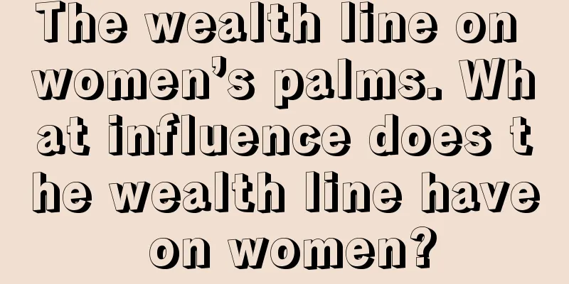 The wealth line on women’s palms. What influence does the wealth line have on women?