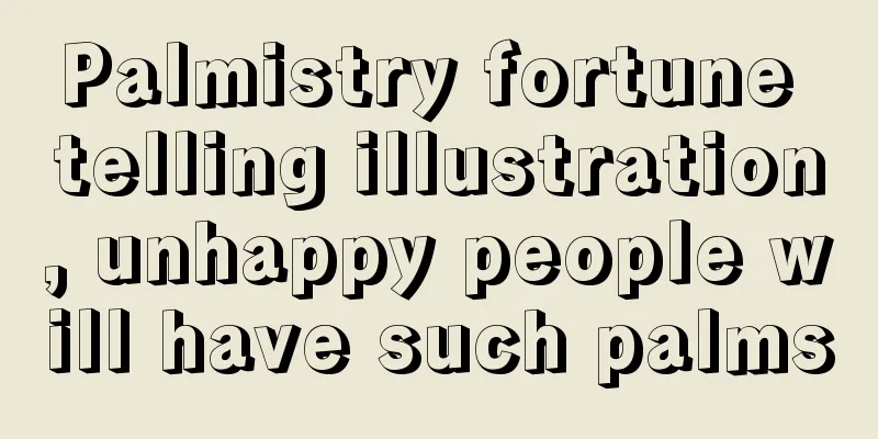 Palmistry fortune telling illustration, unhappy people will have such palms