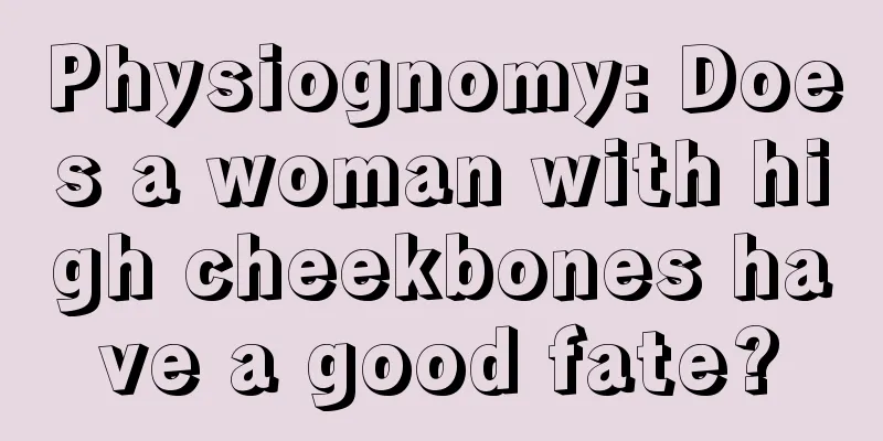 Physiognomy: Does a woman with high cheekbones have a good fate?