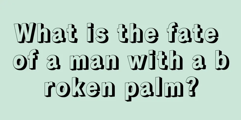 What is the fate of a man with a broken palm?
