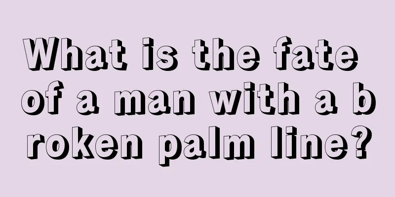 What is the fate of a man with a broken palm line?
