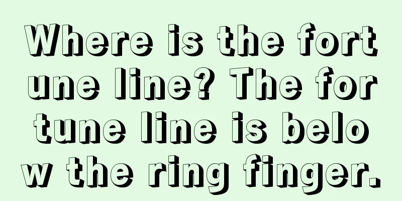 Where is the fortune line? The fortune line is below the ring finger.