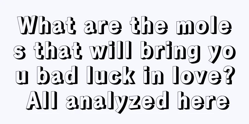 What are the moles that will bring you bad luck in love? All analyzed here