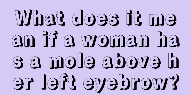What does it mean if a woman has a mole above her left eyebrow?