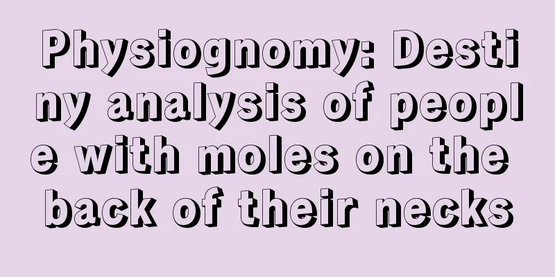 Physiognomy: Destiny analysis of people with moles on the back of their necks