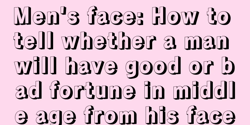 Men's face: How to tell whether a man will have good or bad fortune in middle age from his face