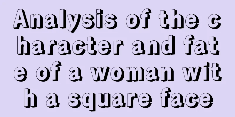 Analysis of the character and fate of a woman with a square face