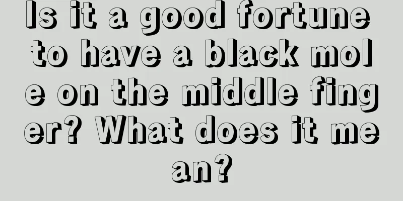 Is it a good fortune to have a black mole on the middle finger? What does it mean?
