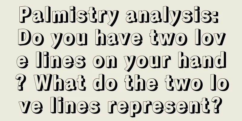 Palmistry analysis: Do you have two love lines on your hand? What do the two love lines represent?