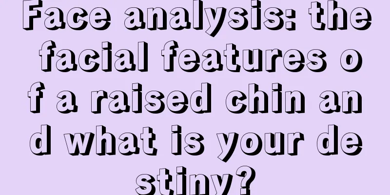 Face analysis: the facial features of a raised chin and what is your destiny?
