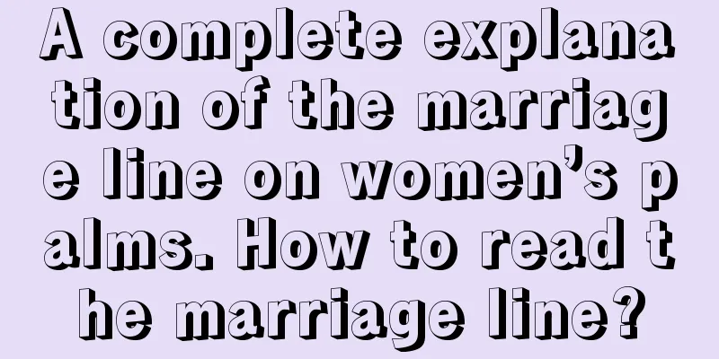 A complete explanation of the marriage line on women’s palms. How to read the marriage line?