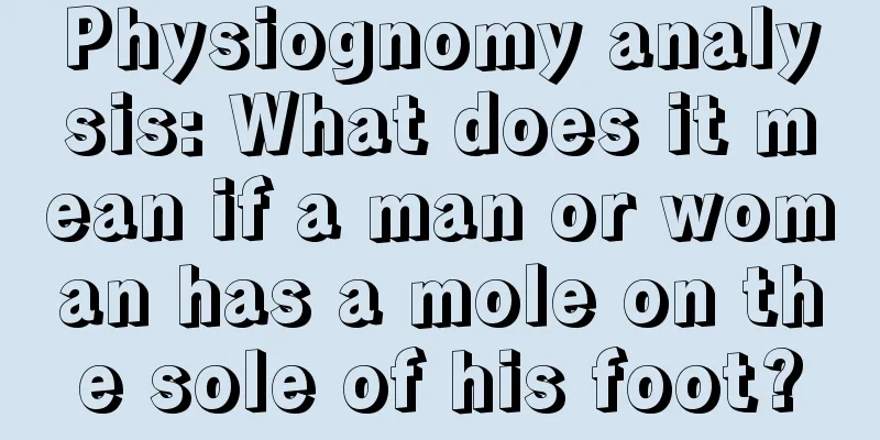 Physiognomy analysis: What does it mean if a man or woman has a mole on the sole of his foot?