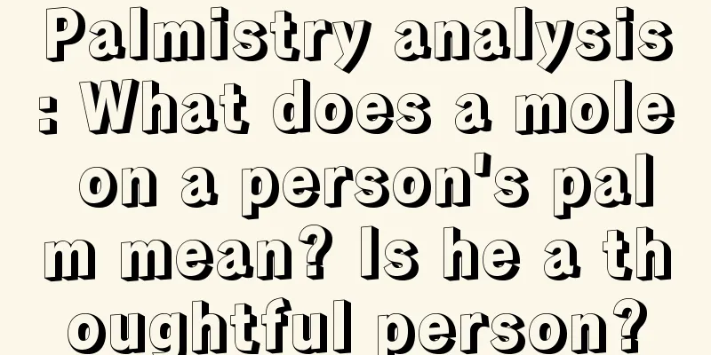 Palmistry analysis: What does a mole on a person's palm mean? Is he a thoughtful person?