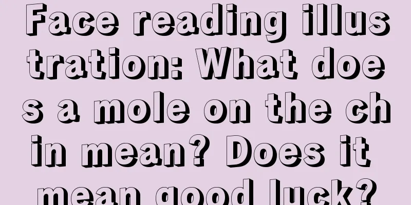 Face reading illustration: What does a mole on the chin mean? Does it mean good luck?