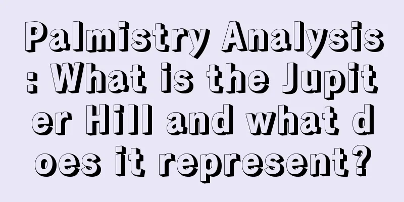 Palmistry Analysis: What is the Jupiter Hill and what does it represent?