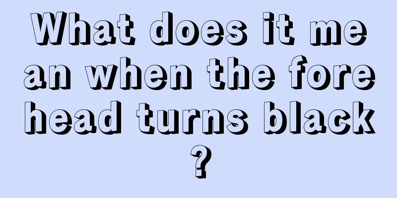 What does it mean when the forehead turns black?