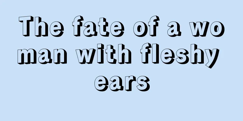 The fate of a woman with fleshy ears