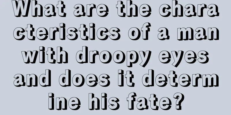 What are the characteristics of a man with droopy eyes and does it determine his fate?