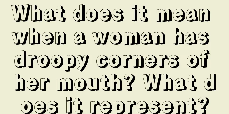 What does it mean when a woman has droopy corners of her mouth? What does it represent?