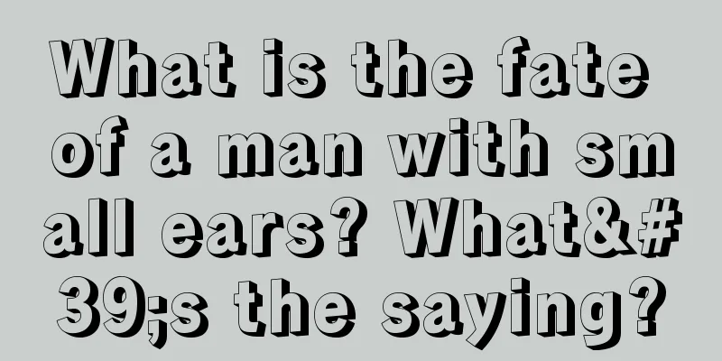 What is the fate of a man with small ears? What's the saying?
