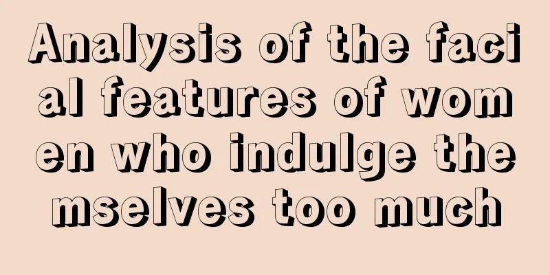 Analysis of the facial features of women who indulge themselves too much