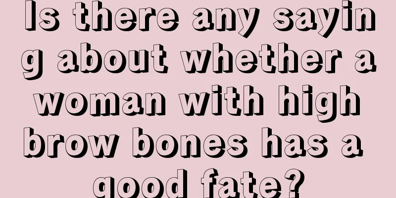 Is there any saying about whether a woman with high brow bones has a good fate?