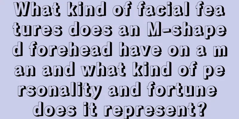 What kind of facial features does an M-shaped forehead have on a man and what kind of personality and fortune does it represent?