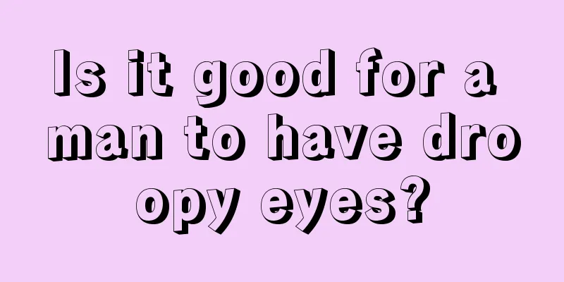 Is it good for a man to have droopy eyes?