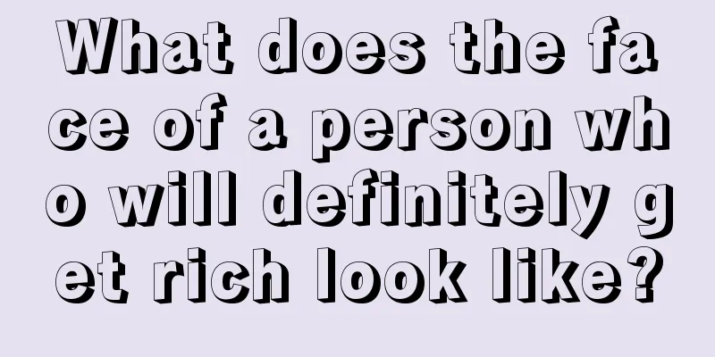What does the face of a person who will definitely get rich look like?