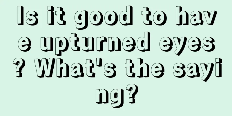 Is it good to have upturned eyes? What's the saying?