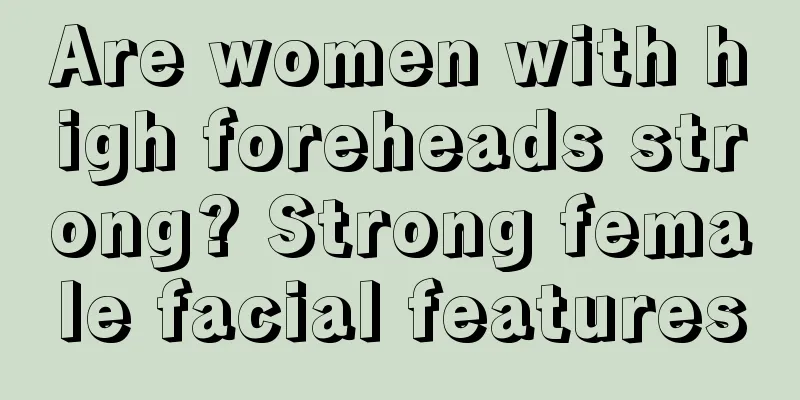 Are women with high foreheads strong? Strong female facial features