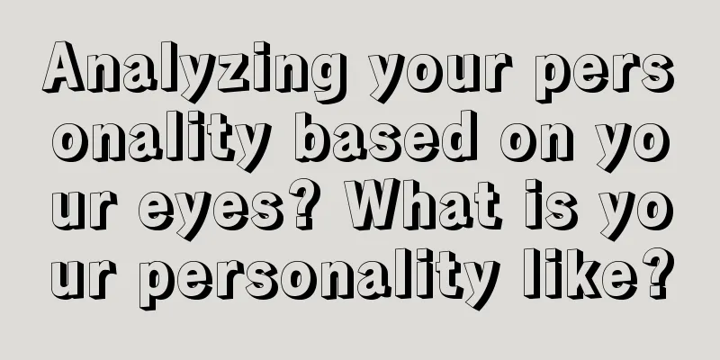 Analyzing your personality based on your eyes? What is your personality like?