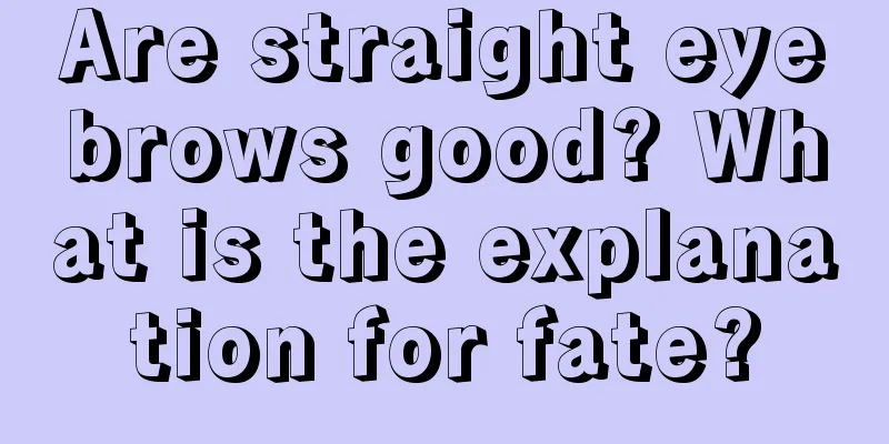 Are straight eyebrows good? What is the explanation for fate?