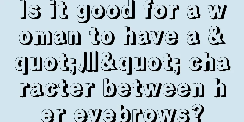 Is it good for a woman to have a "川" character between her eyebrows?