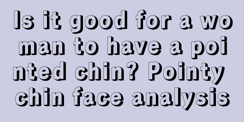 Is it good for a woman to have a pointed chin? Pointy chin face analysis