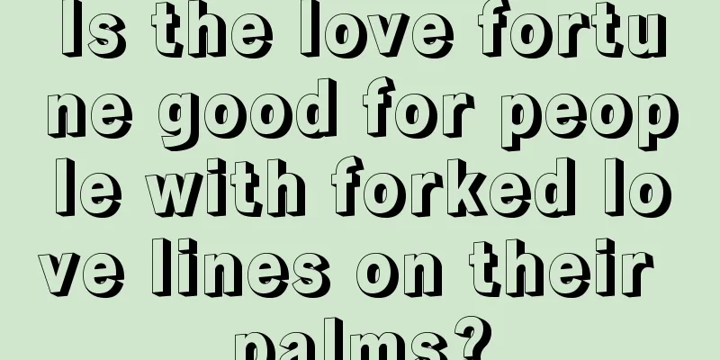 Is the love fortune good for people with forked love lines on their palms?