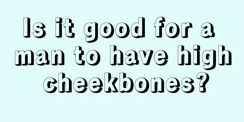 Is it good for a man to have high cheekbones?