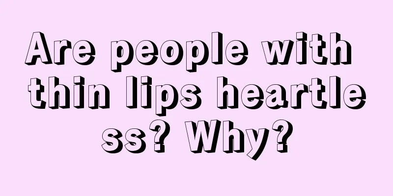 Are people with thin lips heartless? Why?