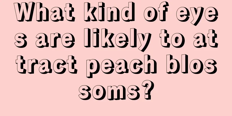 What kind of eyes are likely to attract peach blossoms?