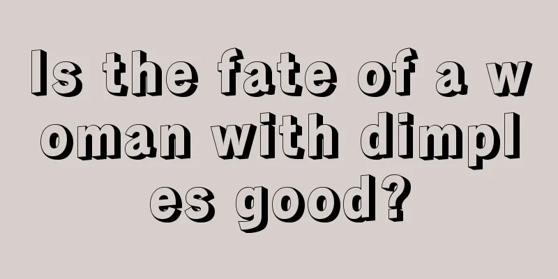 Is the fate of a woman with dimples good?