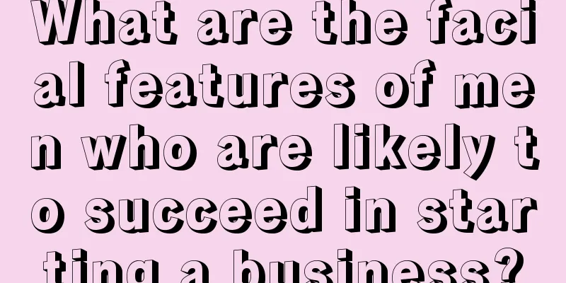 What are the facial features of men who are likely to succeed in starting a business?